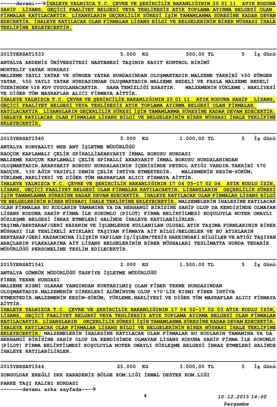 000 KG ANTALYA AKDENİZ ÜNİVERSİTESİ HASTANESİ TAŞINIR KAYIT KONTROL BİRİMİ MUHTELİF YATAK HURDASI MALZEME YAYLI YATAK VE SÜNGER YATAK HURDASINDAN OLUŞMAKTADIR.