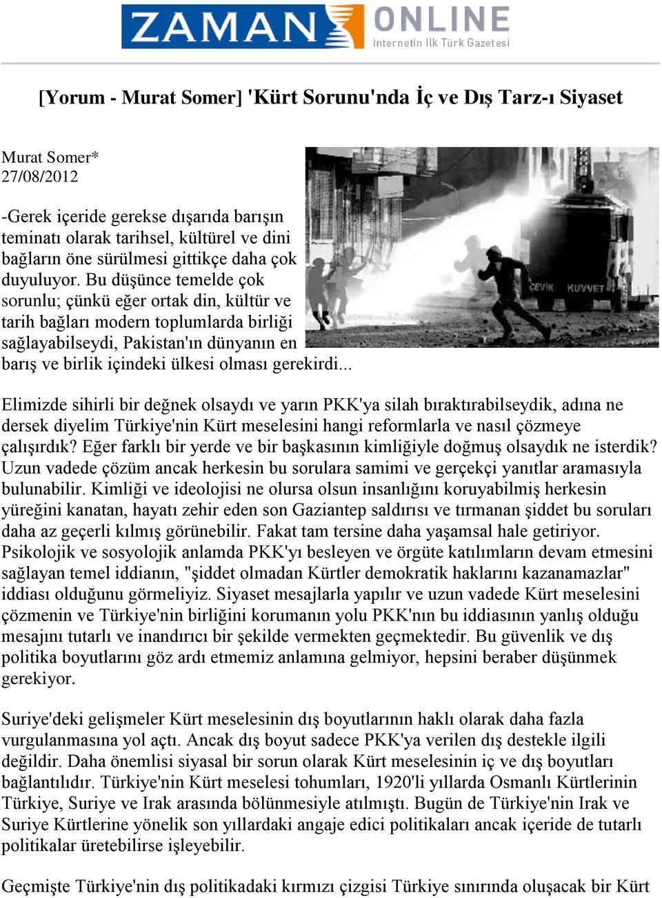 Bu düşünce temelde çok sorunlu; çünkü eğer ortak din, kültür ve tarih bağları modern toplumlarda birliği sağlayabilseydi, Pakistan'ın dünyanın en barış ve birlik içindeki ülkesi olması gerekirdi.