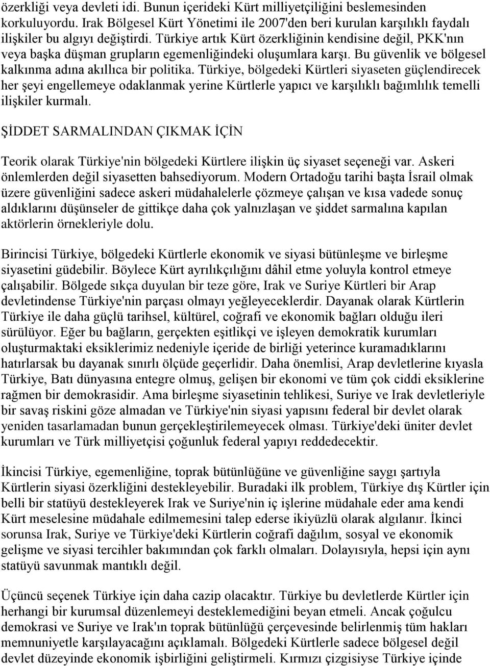 Türkiye, bölgedeki Kürtleri siyaseten güçlendirecek her şeyi engellemeye odaklanmak yerine Kürtlerle yapıcı ve karşılıklı bağımlılık temelli ilişkiler kurmalı.