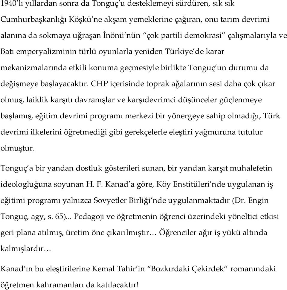 CHP içerisinde toprak ağalarının sesi daha çok çıkar olmuş, laiklik karşıtı davranışlar ve karşıdevrimci düşünceler güçlenmeye başlamış, eğitim devrimi programı merkezi bir yönergeye sahip olmadığı,