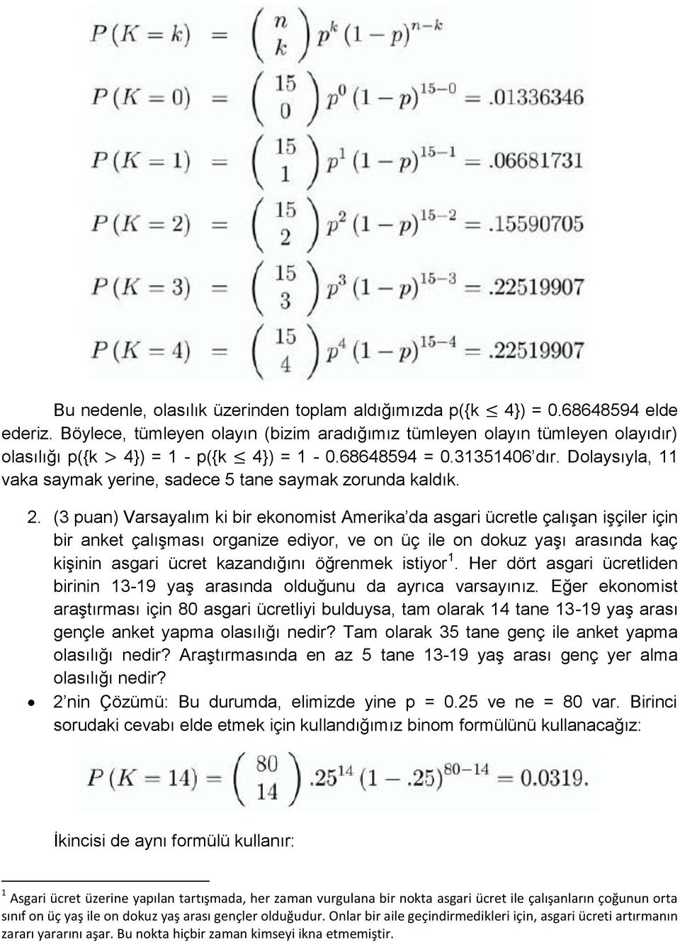 Dolaysıyla, 11 vaka saymak yerine, sadece 5 tane saymak zorunda kaldık. 2.