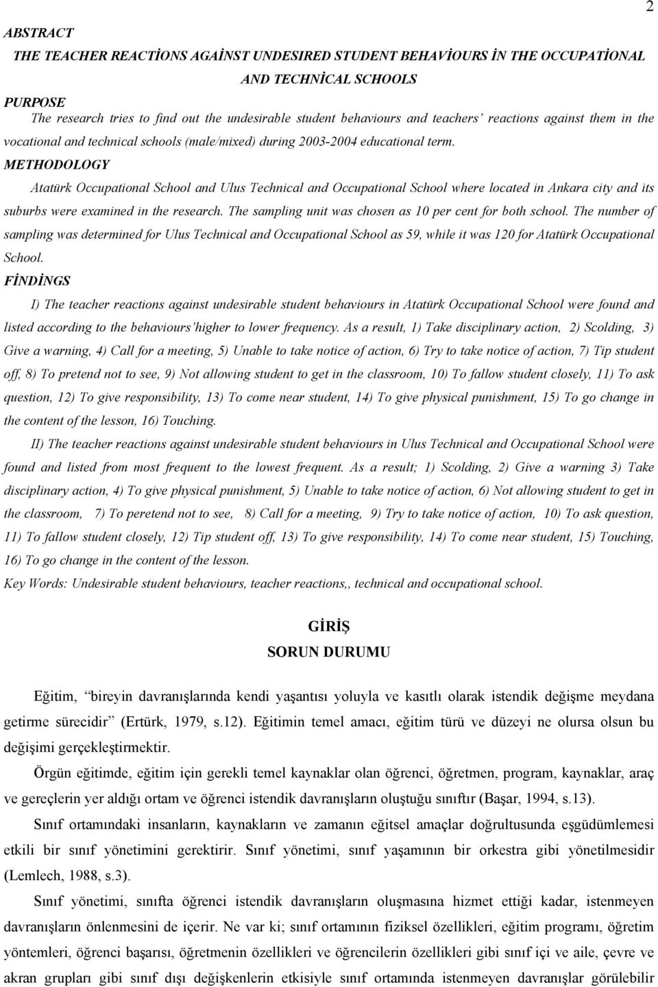 METHODOLOGY Atatürk Occupational School and Ulus Technical and Occupational School where located in Ankara city and its suburbs were examined in the research.