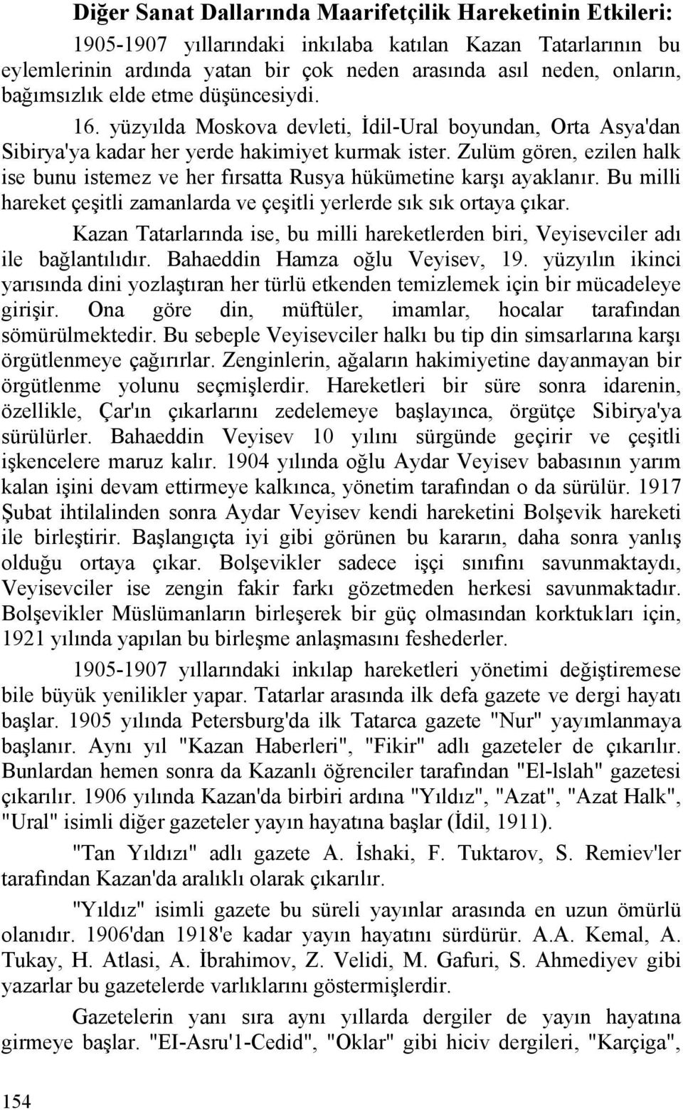 Zulüm gören, ezilen halk ise bunu istemez ve her fırsatta Rusya hükümetine karşı ayaklanır. Bu milli hareket çeşitli zamanlarda ve çeşitli yerlerde sık sık ortaya çıkar.