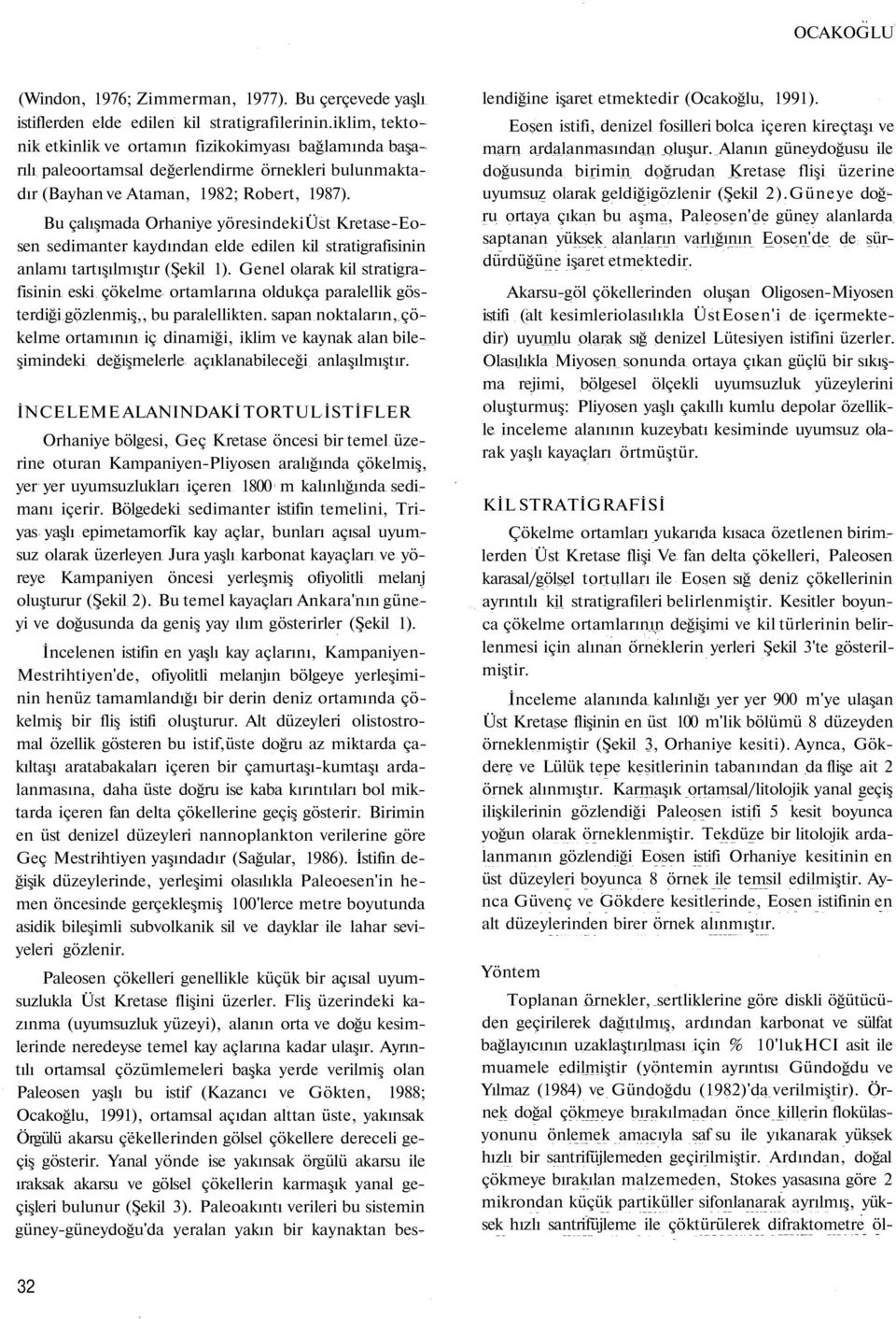 Bu çalışmada Orhaniye yöresindekiüst Kretase-Eosen sedimanter kaydından elde edilen kil stratigrafisinin anlamı tartışılmıştır (Şekil 1).