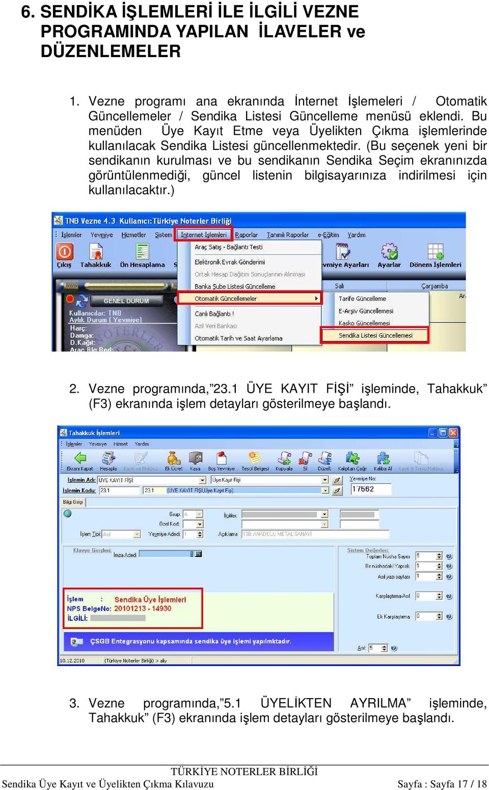 Bu menüden Üye Kayıt Etme veya Üyelikten Çıkma işlemlerinde kullanılacak Sendika Listesi güncellenmektedir.