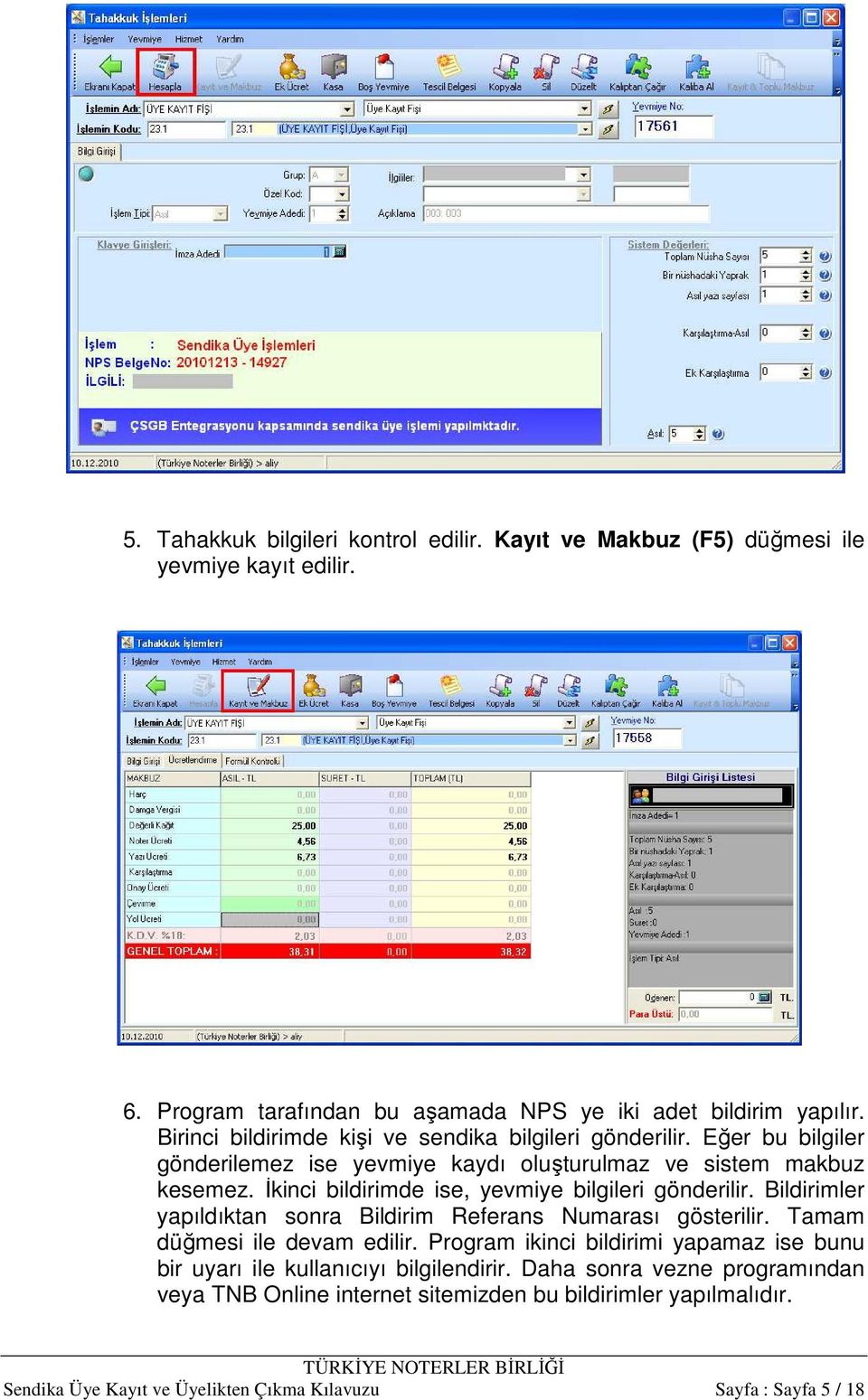 Đkinci bildirimde ise, yevmiye bilgileri gönderilir. Bildirimler yapıldıktan sonra Bildirim Referans Numarası gösterilir. Tamam düğmesi ile devam edilir.