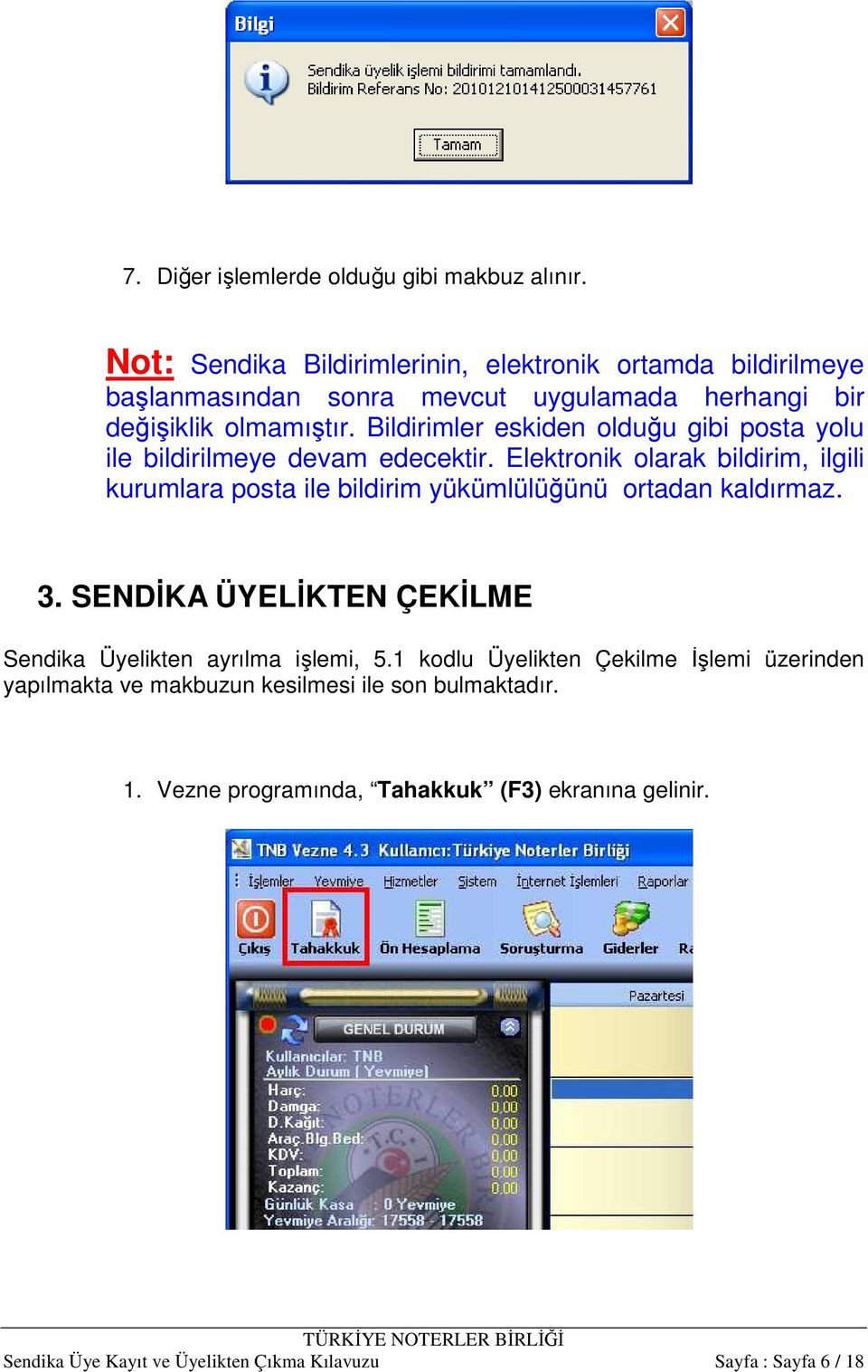 Bildirimler eskiden olduğu gibi posta yolu ile bildirilmeye devam edecektir.