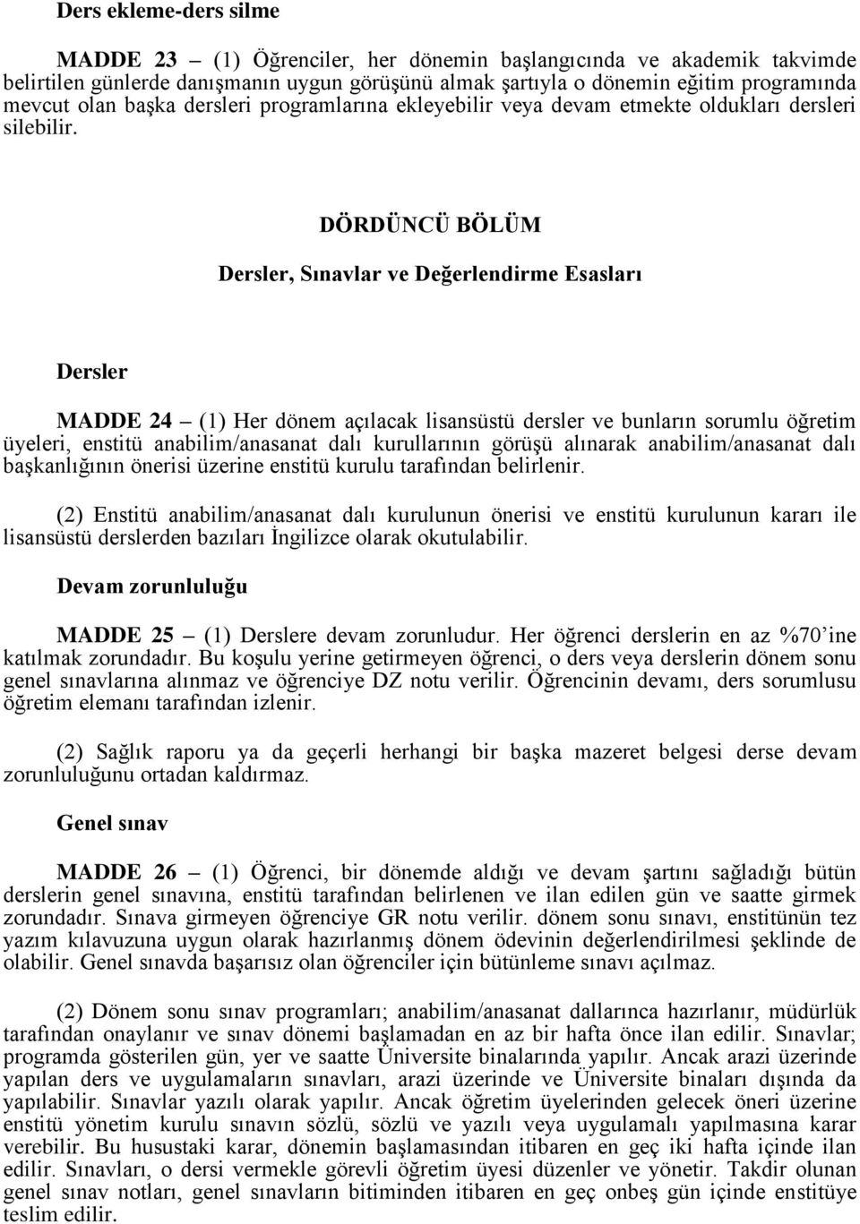 DÖRDÜNCÜ BÖLÜM Dersler, Sınavlar ve Değerlendirme Esasları Dersler MADDE 24 (1) Her dönem açılacak lisansüstü dersler ve bunların sorumlu öğretim üyeleri, enstitü anabilim/anasanat dalı kurullarının