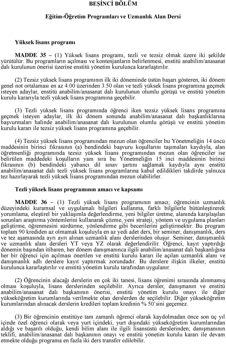 (2) Tezsiz yüksek lisans programının ilk iki döneminde üstün başarı gösteren, iki dönem genel not ortalaması en az 4.00 üzerinden 3.