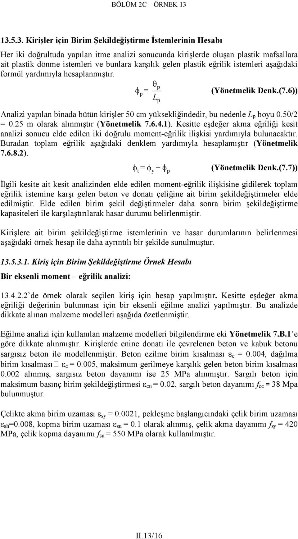 25 m olarak alınmıştır (Yönetmelik 7.6.4.1). Kesitte eşdeğer akma eğriliği kesit analizi sonucu elde edilen iki doğrulu moment-eğrilik ilişkisi yardımıyla bulunacaktır.