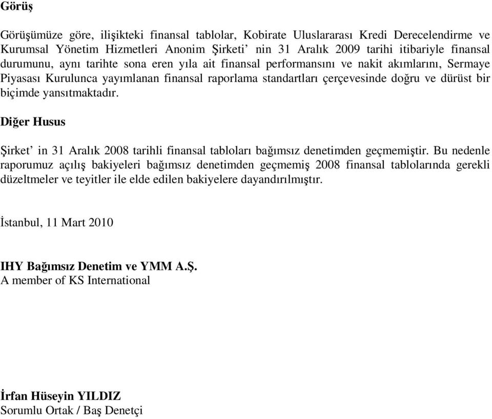 yansıtmaktadır. Diğer Husus Şirket in 31 Aralık 2008 tarihli finansal tabloları bağımsız denetimden geçmemiştir.