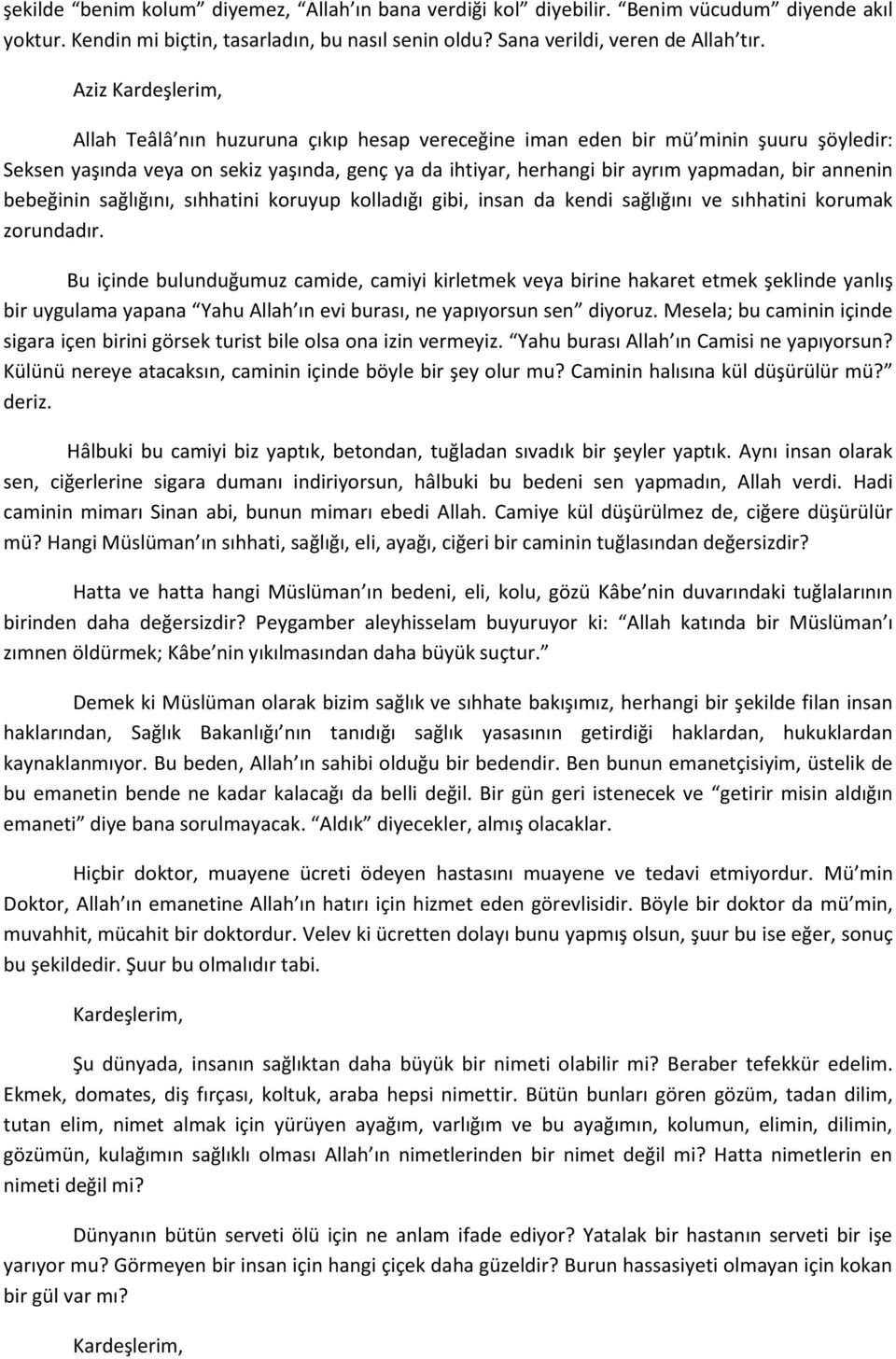 bebeğinin sağlığını, sıhhatini koruyup kolladığı gibi, insan da kendi sağlığını ve sıhhatini korumak zorundadır.