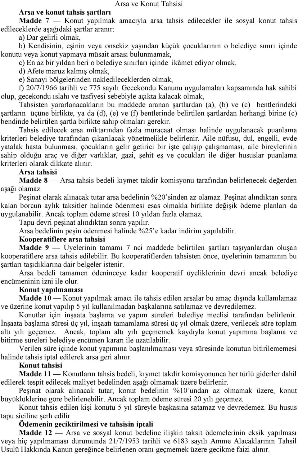 ediyor olmak, d) Afete maruz kalmış olmak, e) Sanayi bölgelerinden nakledileceklerden olmak, f) 20/7/1966 tarihli ve 775 sayılı Gecekondu Kanunu uygulamaları kapsamında hak sahibi olup, gecekondu