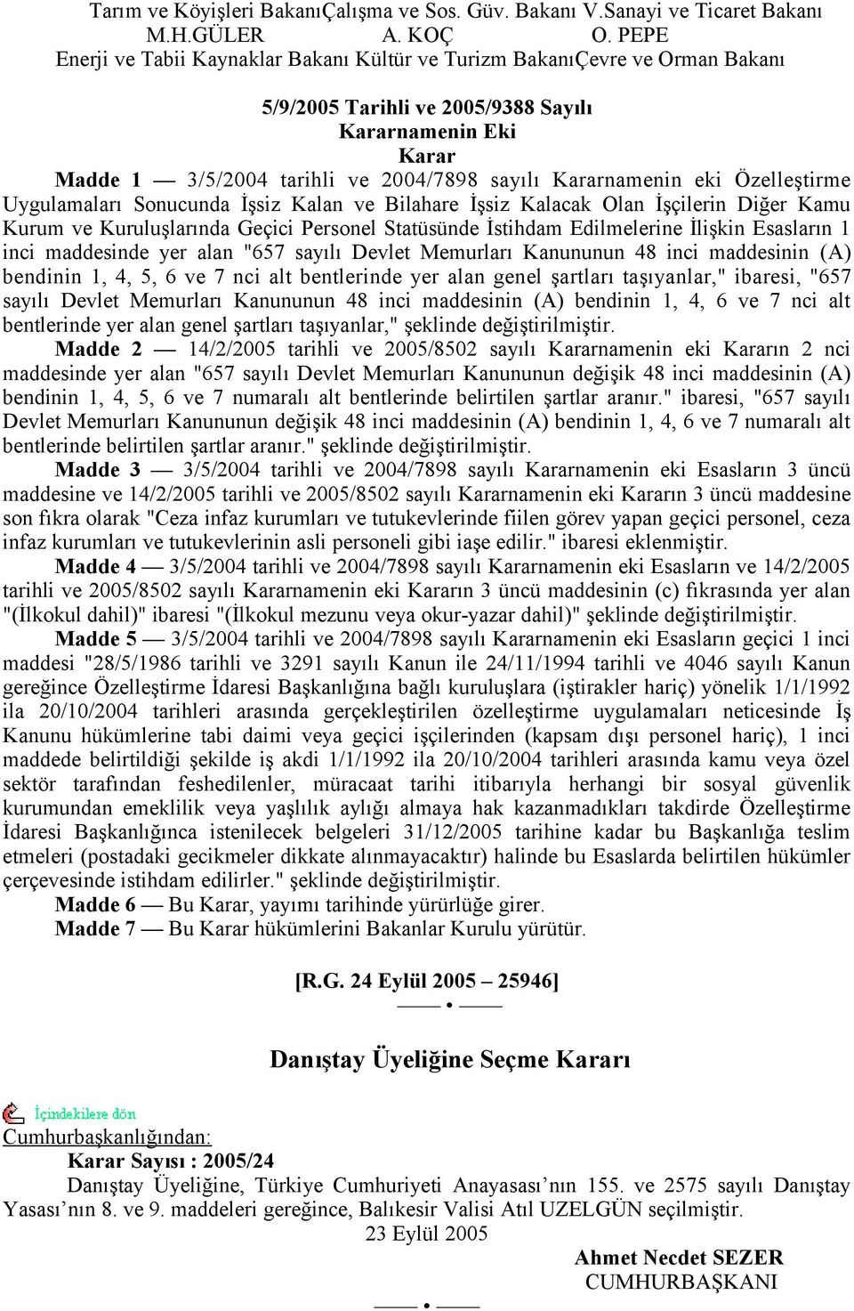 Kararnamenin eki Özelleştirme Uygulamaları Sonucunda İşsiz Kalan ve Bilahare İşsiz Kalacak Olan İşçilerin Diğer Kamu Kurum ve Kuruluşlarında Geçici Personel Statüsünde İstihdam Edilmelerine İlişkin