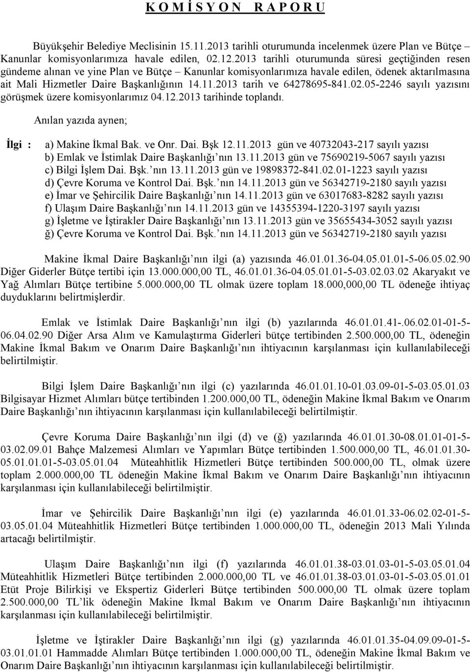 2013 tarih ve 64278695-841.02.05-2246 sayılı yazısını görüşmek üzere komisyonlarımız 04.12.2013 tarihinde toplandı. İlgi : a) Makine İkmal Bak. ve Onr. Dai. Bşk 12.11.