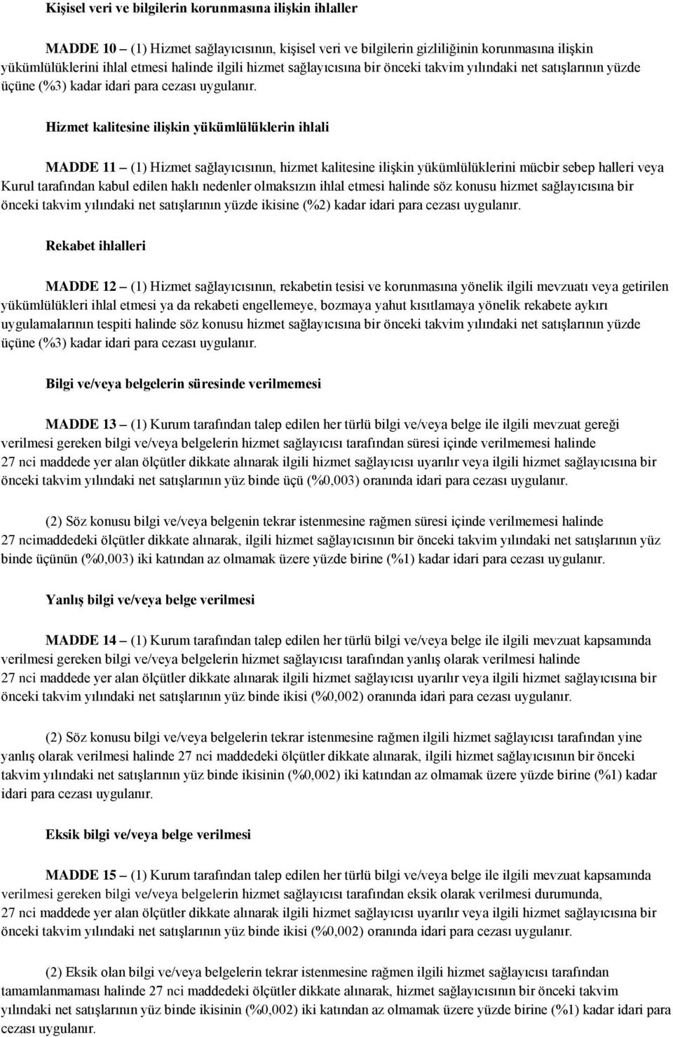 Hizmet kalitesine ilişkin yükümlülüklerin ihlali MADDE 11 (1) Hizmet sağlayıcısının, hizmet kalitesine ilişkin yükümlülüklerini mücbir sebep halleri veya Kurul tarafından kabul edilen haklı nedenler