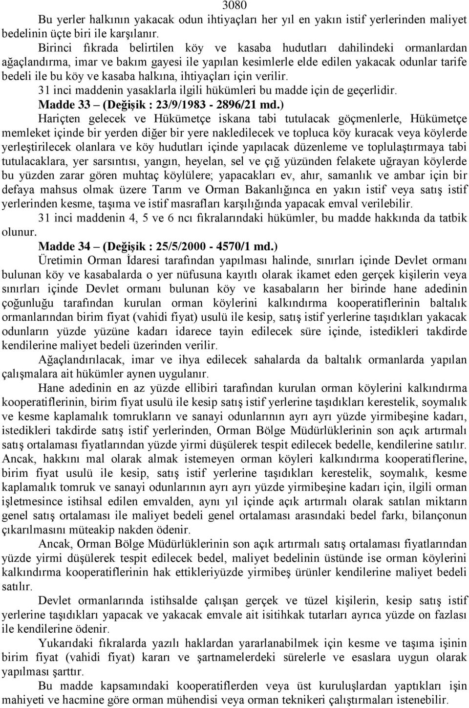 halkına, ihtiyaçları için verilir. 31 inci maddenin yasaklarla ilgili hükümleri bu madde için de geçerlidir. Madde 33 (Değişik : 23/9/1983-2896/21 md.