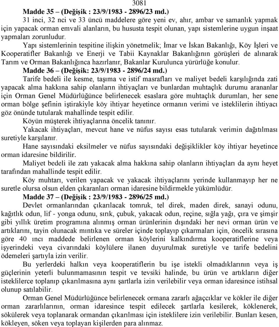 Yapı sistemlerinin tespitine ilişkin yönetmelik; İmar ve İskan Bakanlığı, Köy İşleri ve Kooperatifler Bakanlığı ve Enerji ve Tabii Kaynaklar Bakanlığının görüşleri de alınarak Tarım ve Orman