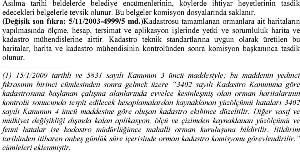 )kadastrosu tamamlanan ormanlara ait haritaların yapılmasında ölçme, hesap, tersimat ve aplikasyon işlerinde yetki ve sorumluluk harita ve kadastro mühendislerine aittir.