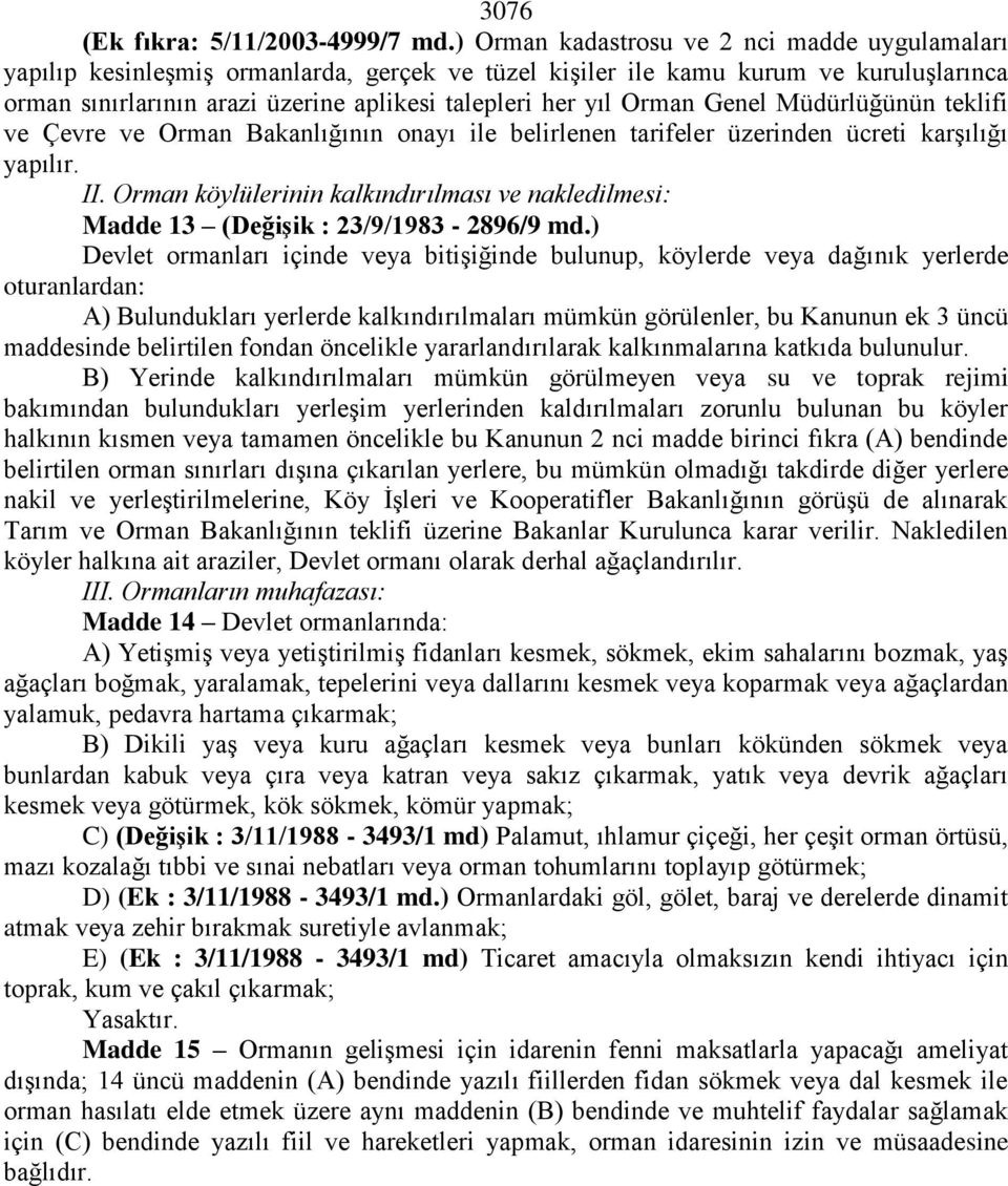 Orman Genel Müdürlüğünün teklifi ve Çevre ve Orman Bakanlığının onayı ile belirlenen tarifeler üzerinden ücreti karşılığı yapılır. II.