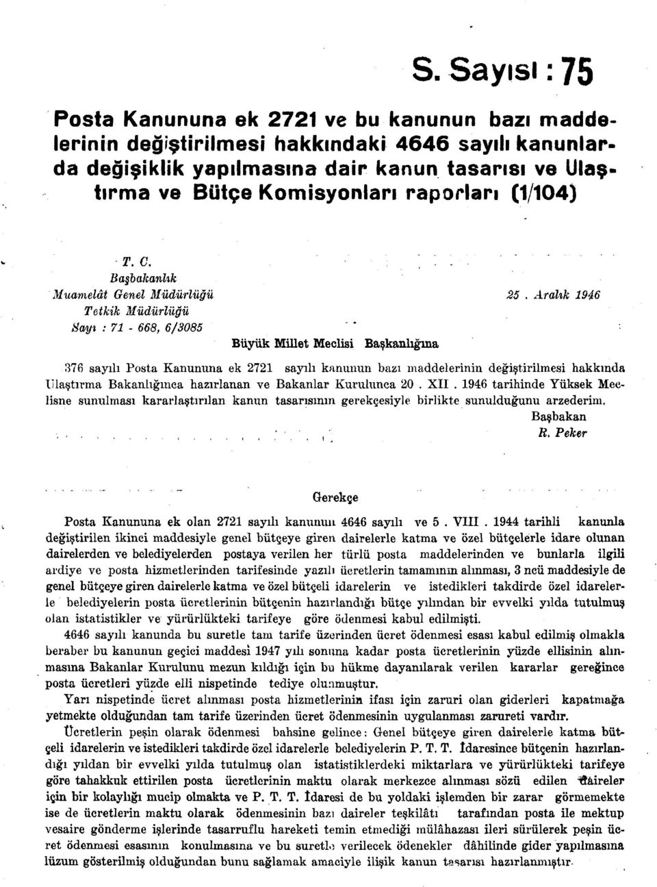 Aralık 1946 Tetkik Müdürlüğü Sayı : 71-668, 6/3085 Büyük Millet Meclisi Başkanlığına 376 sayılı Posta Kanununa ek 2721 sayılı kanunun bazı maddelerinin değiştirilmesi hakkında Ulaştırma Bakanlığınca