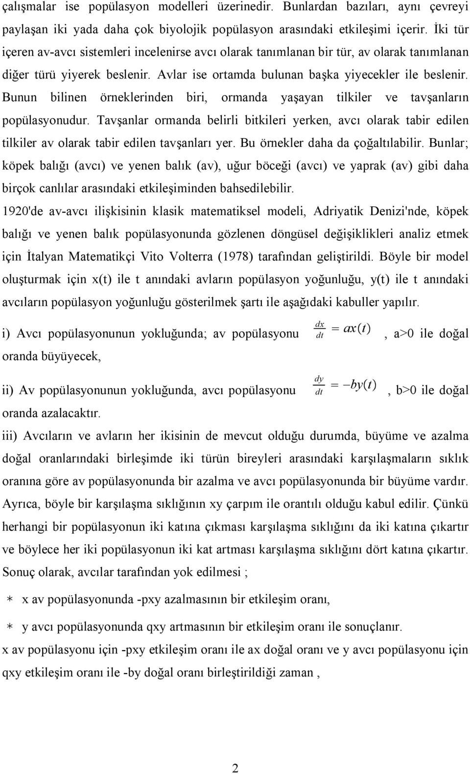 Bunun blnn örnlrndn br, ormanda yaşayan tllr v tavşanların popülasyonudur. Tavşanlar ormanda blrl btlr yrn, avcı olara tabr dln tllr av olara tabr dln tavşanları yr. Bu örnlr daha da çoğaltılablr.