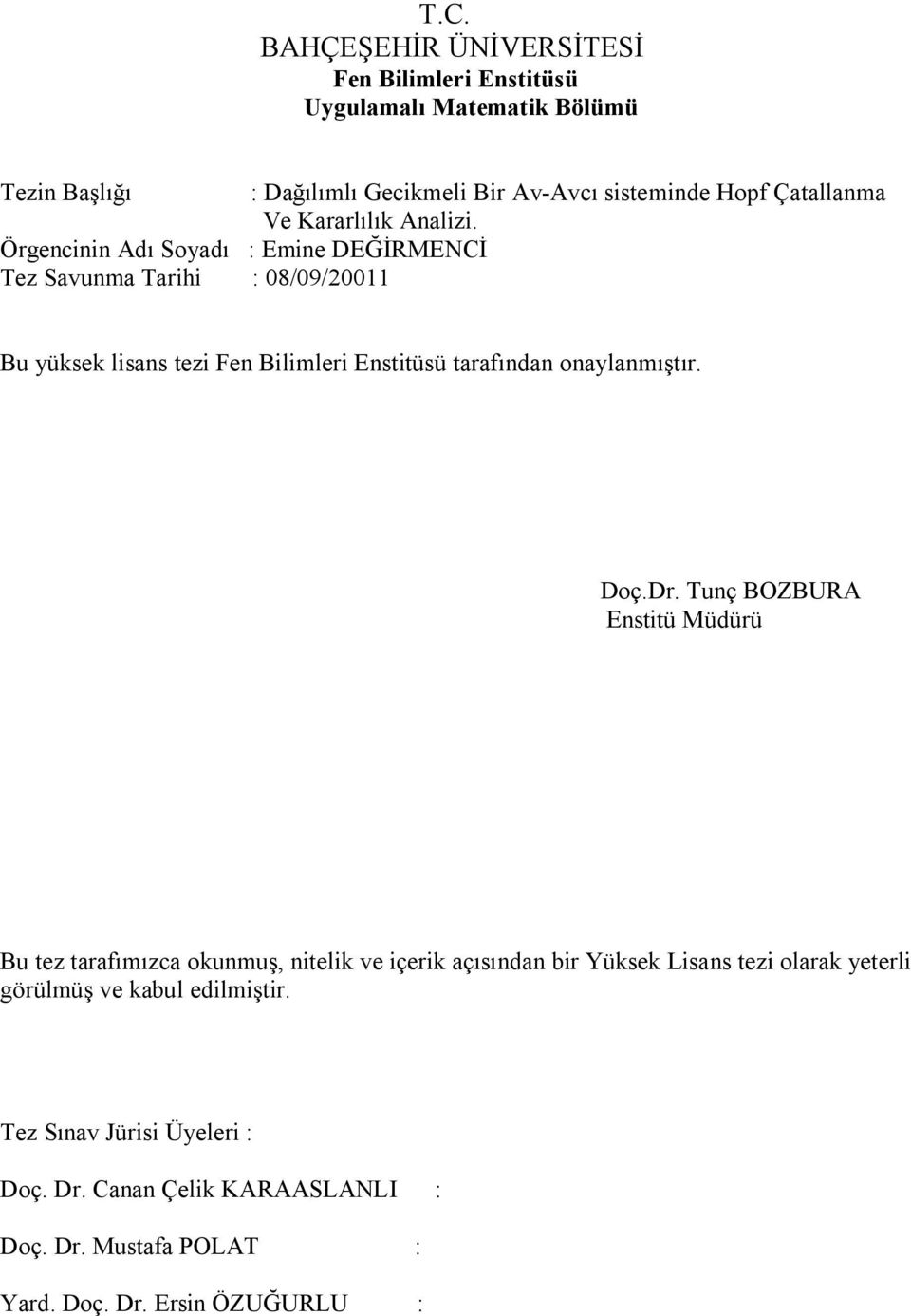 Örgncnn Adı Soyadı : Emn DEĞİRMECİ Tz Savunma Tarh : 8/9/11 Bu yüs lsans tz Fn Blmlr Ensttüsü tarafından onaylanmıştır. Doç.Dr.