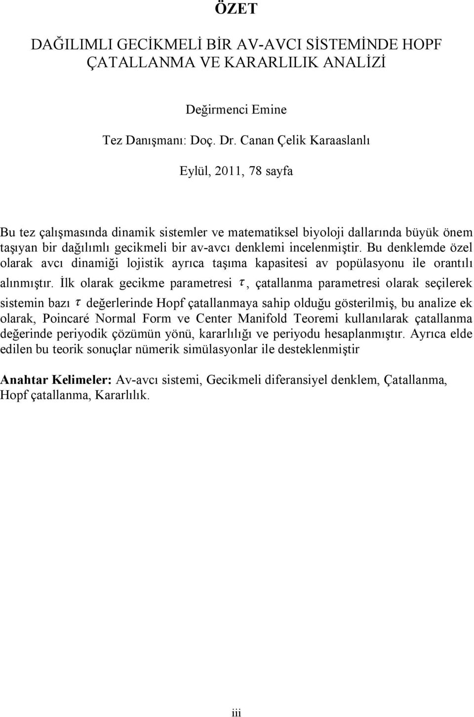 Bu dnlmd özl olara avcı dnamğ lojst ayrıca taşıma apasts av popülasyonu l orantılı alınmıştır.