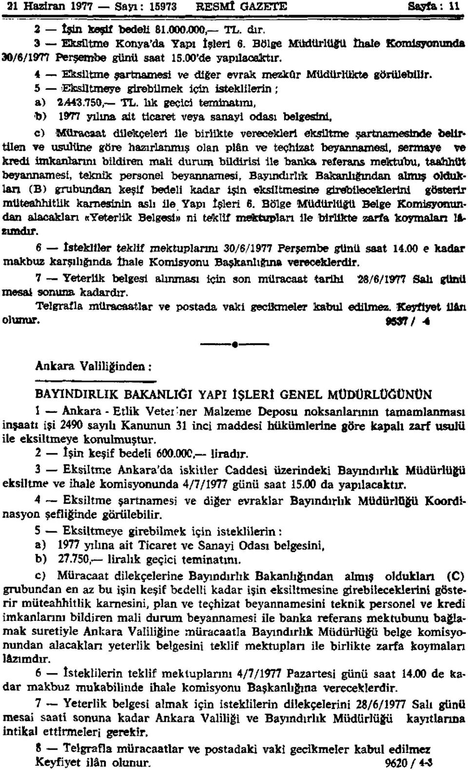 lık geçici teminatım, b) 1977 yılına ait ticaret veya sanayi odası belgesini, c) Müracaat dilekçeleri ile birlikte verecekleri eksiltme şartnamesinde belirtilen ve usulüne göre hazırlanmış olan plân