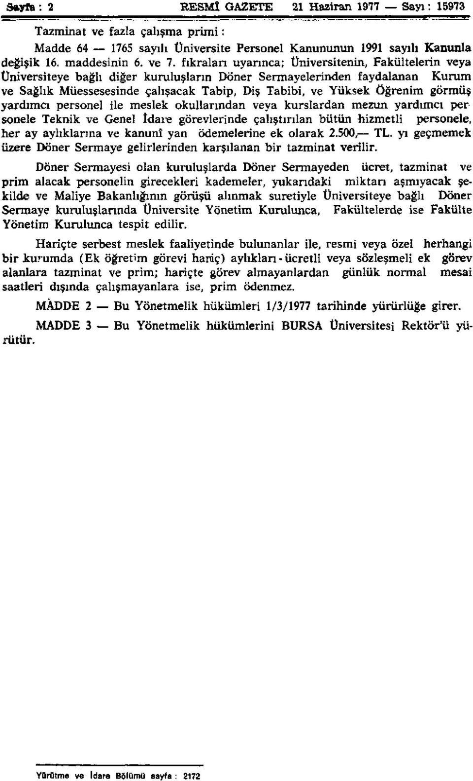 Öğrenim görmüş yardımcı personel ile meslek okullarından veya kurslardan mezun yardımcı personele Teknik ve Genel İdare görevlerinde çalıştırılan bütün hizmetli personele, her ay aylıklarına ve