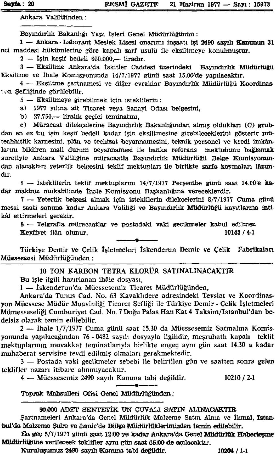 3 Eksiltme Ankara'da İskitler Caddesi üzerindeki Bayındırlık Müdürlüğü Eksiltme ve İhale Komisyonunda 14/7/1977 günü saat 15.00'de yapılacaktır.