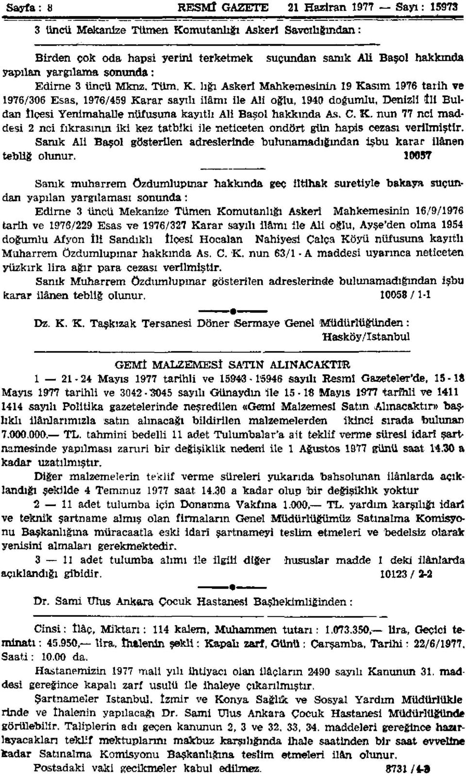 lığı Askerî Mahkemesinin 19 Kasım 1976 tarih ve 1976/306 Esas, 1976/459 Karar sayılı ilâmı ile Ali oğlu, 1940 doğumlu, Denizli İli Buldan Îlçesi Yenimahalle nüfusuna kayıtlı Ali Başol hakkında As. C.