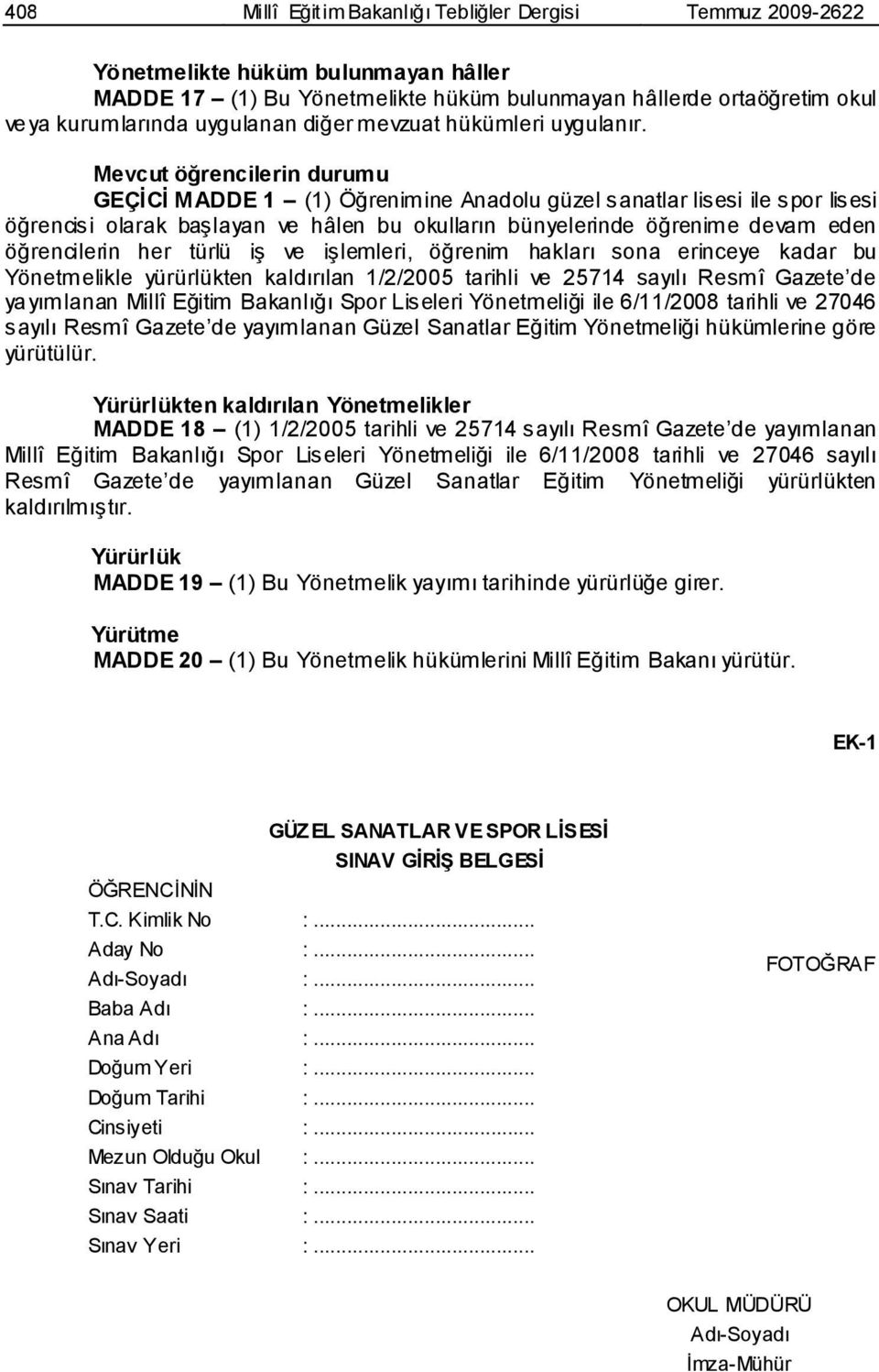 Mevcut öğrencilerin durumu GEÇĠCĠ MADDE 1 (1) Öğrenimine Anadolu güzel sanatlar lisesi ile spor lisesi öğrencisi olarak baģlayan ve hâlen bu okulların bünyelerinde öğrenime devam eden öğrencilerin