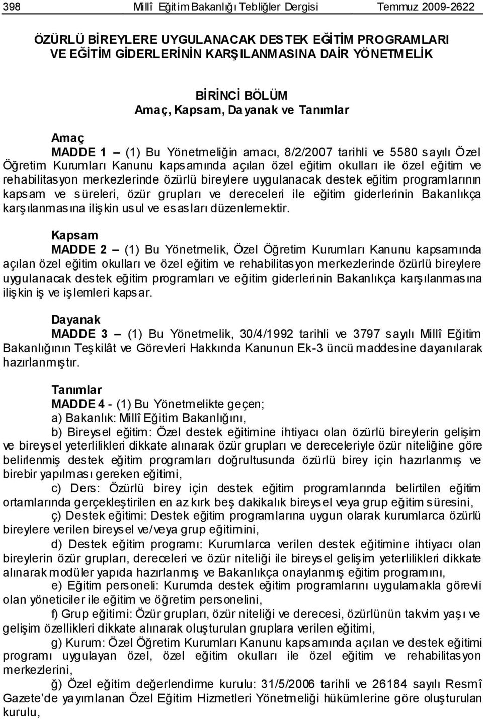 merkezlerinde özürlü bireylere uygulanacak destek eğitim programlarının kapsam ve süreleri, özür grupları ve dereceleri ile eğitim giderlerinin Bakanlıkça karģılanmasına iliģkin usul ve esasları