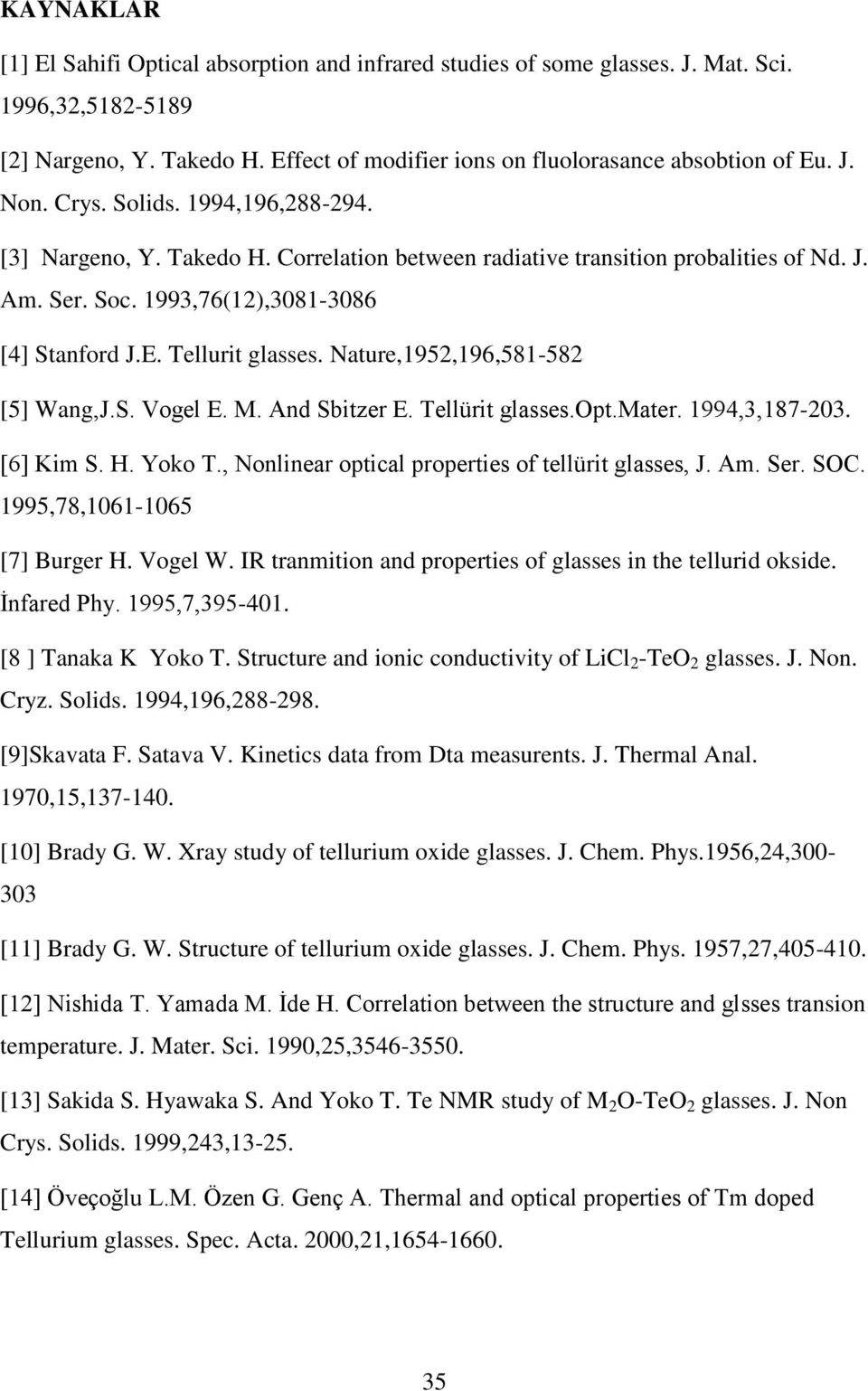 Nature,1952,196,581-582 [5] Wang,J.S. Vogel E. M. And Sbitzer E. Tellürit glasses.opt.mater. 1994,3,187-203. [6] Kim S. H. Yoko T., Nonlinear optical properties of tellürit glasses, J. Am. Ser. SOC.