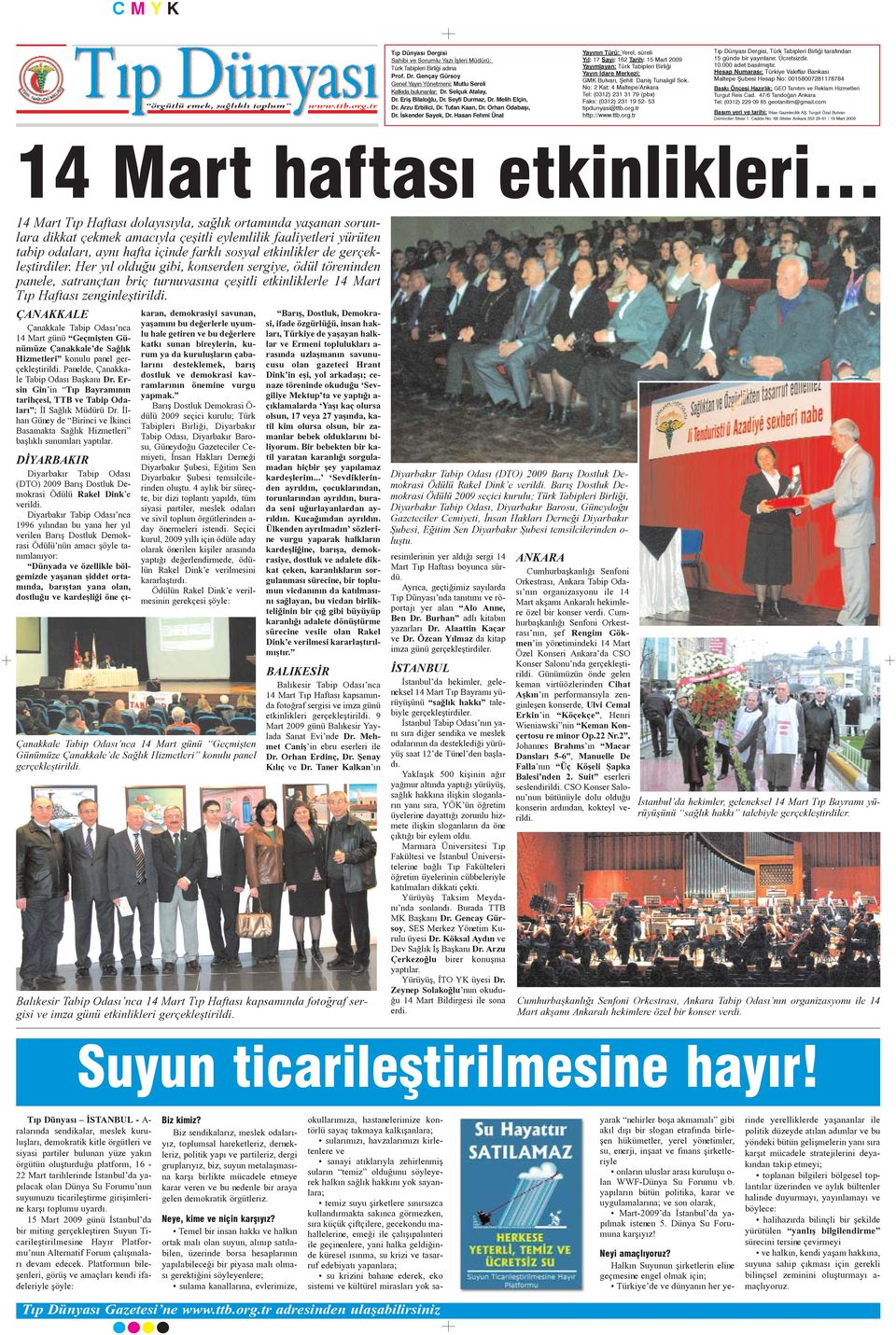 Hasan Fehmi Ünal Yayýnýn Türü: Yerel, süreli Yýl: 17 Sayý: 162 Tarih: 15 Mart 2009 Yayýmlayan: Türk Tabipleri Birliði Yayýn Ýdare Merkezi: GMK Bulvarý, Þehit Daniþ Tunalýgil Sok.