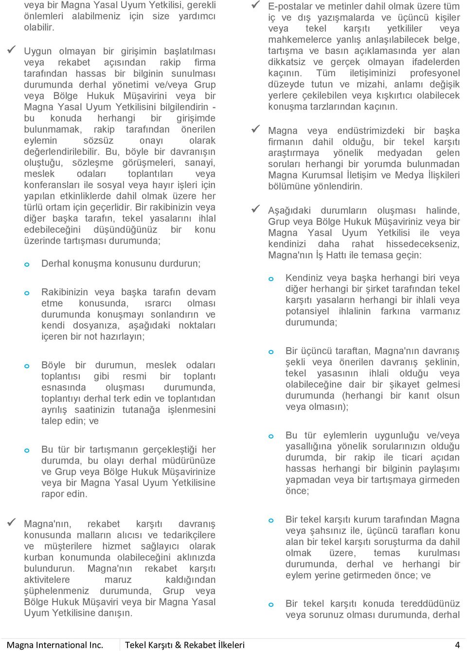 Yasal Uyum Yetkilisini bilgilendirin - bu knuda herhangi bir girişimde bulunmamak, rakip tarafından önerilen eylemin sözsüz nayı larak değerlendirilebilir.