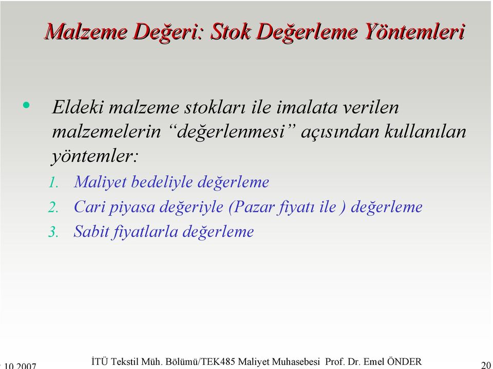 Maliyet bedeliyle değerleme 2. Cari piyasa değeriyle (Pazar fiyatı ile ) değerleme 3.