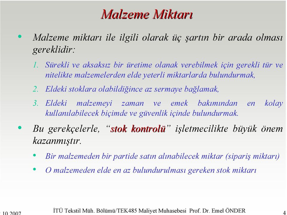 Eldeki stoklara olabildiğince az sermaye bağlamak, 3. Eldeki malzemeyi zaman ve emek bakımından en kolay kullanılabilecek biçimde ve güvenlik içinde bulundurmak.