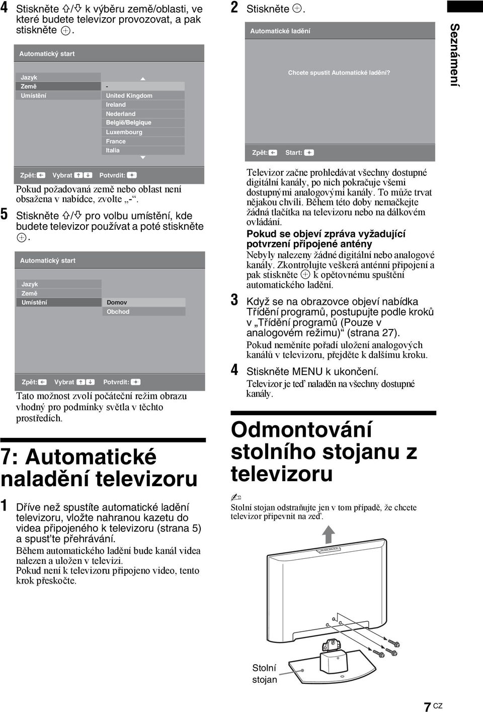 5 Stiskněte F/f pro volbu umístění, kde budete televizor používat a poté stiskněte.