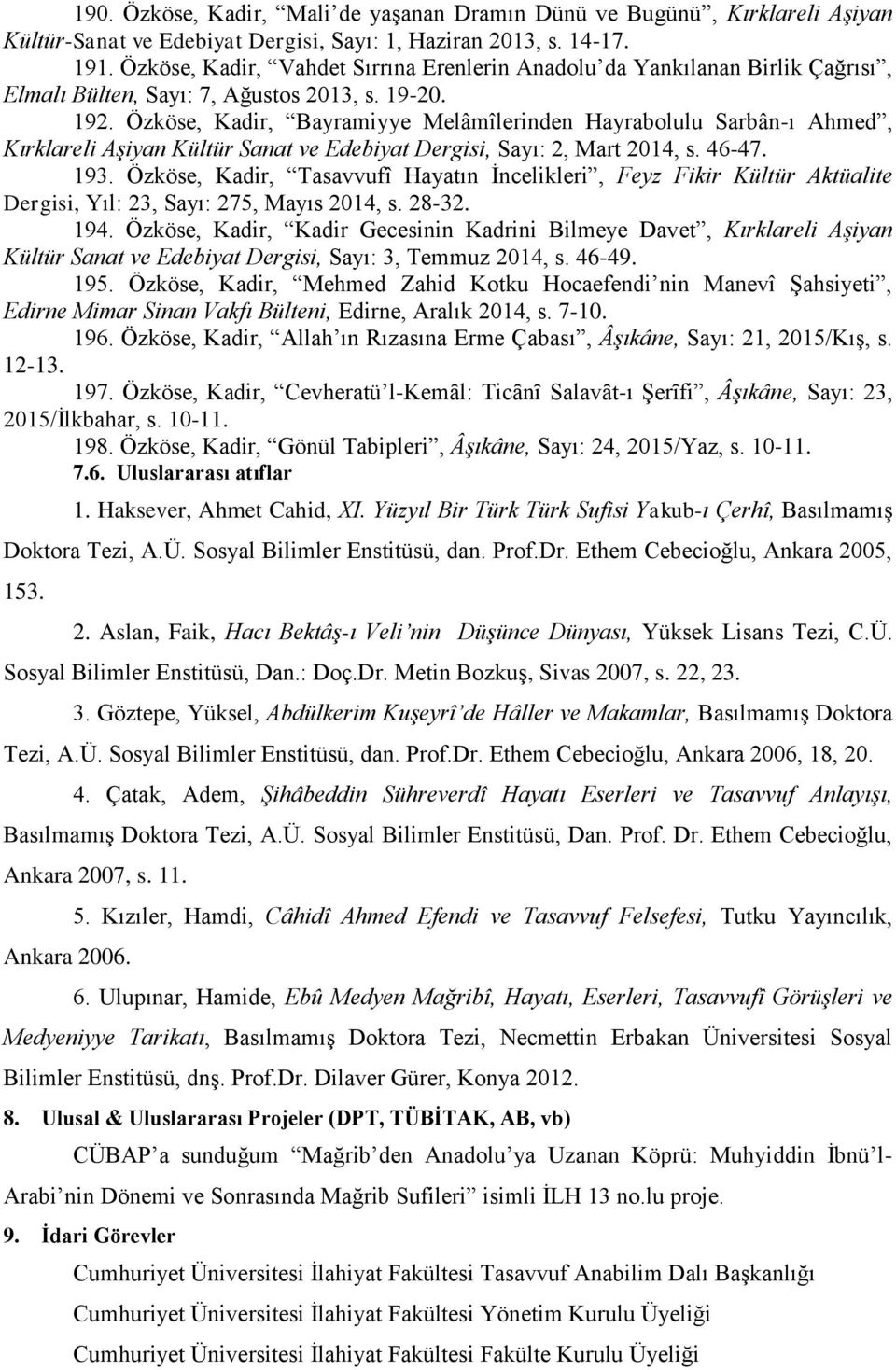 Özköse, Kadir, Bayramiyye Melâmîlerinden Hayrabolulu Sarbân-ı Ahmed, Kırklareli Aşiyan Kültür Sanat ve Edebiyat Dergisi, Sayı: 2, Mart 2014, s. 46-47. 193.