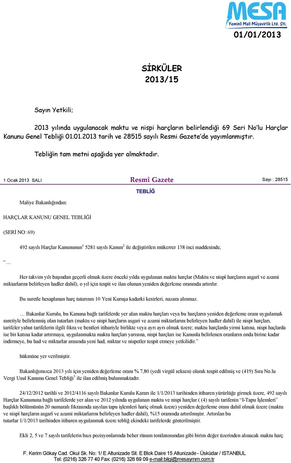 1 Ocak 2013 SALI Resmî Gazete Sayı : 28515 Maliye Bakanlığından: TEBLİĞ HARÇLAR KANUNU GENEL TEBLİĞİ (SERİ NO: 69) 492 sayılı Harçlar Kanununun 1 5281 sayılı Kanun 2 ile değiştirilen mükerrer 138