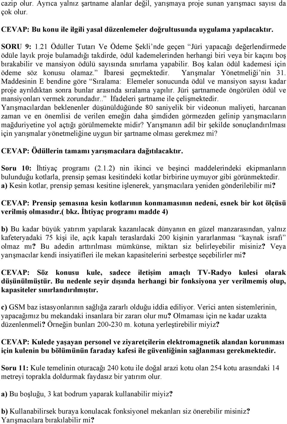 sayısında sınırlama yapabilir. Boş kalan ödül kademesi için ödeme söz konusu olamaz. İbaresi geçmektedir. Yarışmalar Yönetmeliği nin 31.