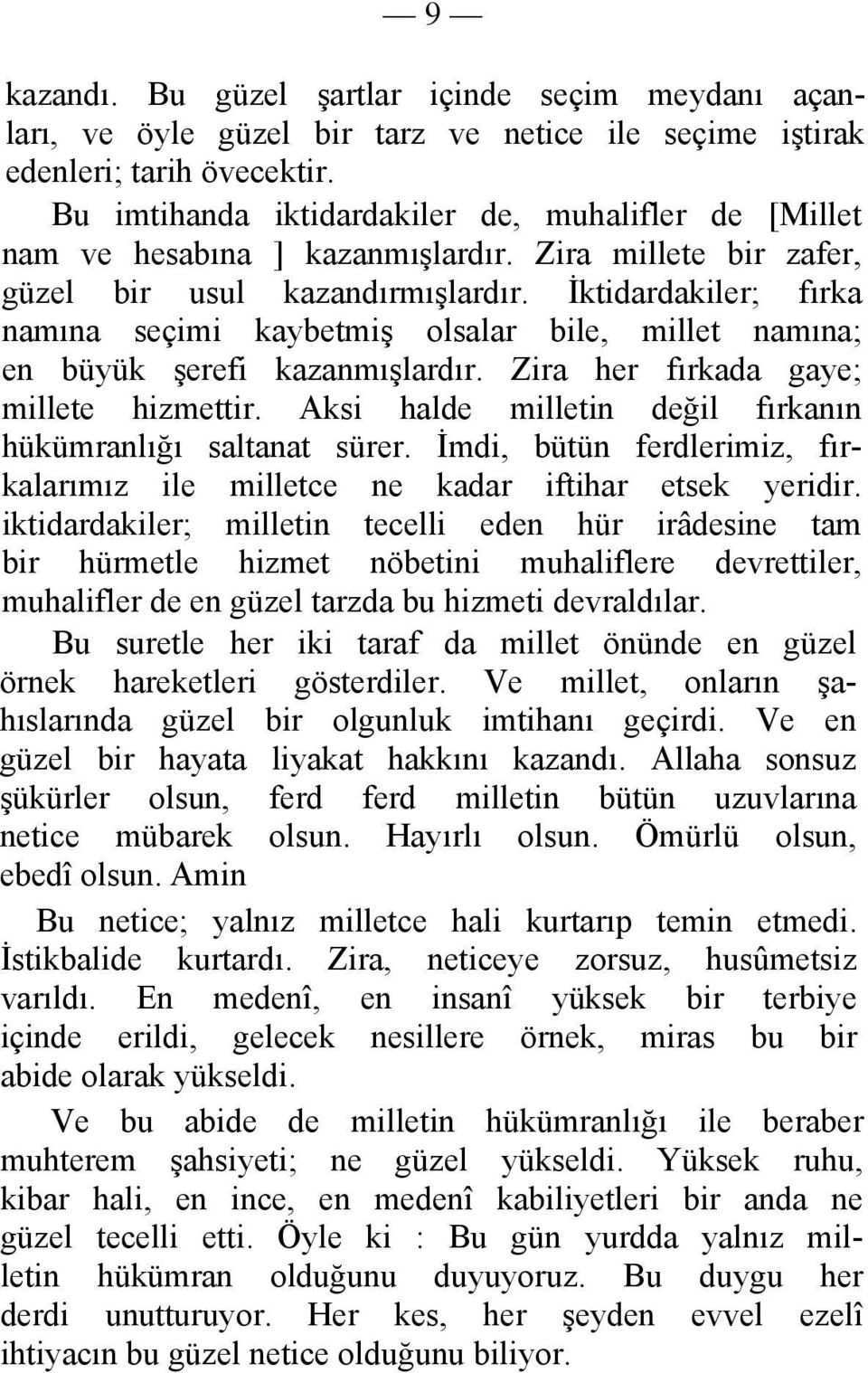 İktidardakiler; fırka namına seçimi kaybetmiş olsalar bile, millet namına; en büyük şerefi kazanmışlardır. Zira her fırkada gaye; millete hizmettir.