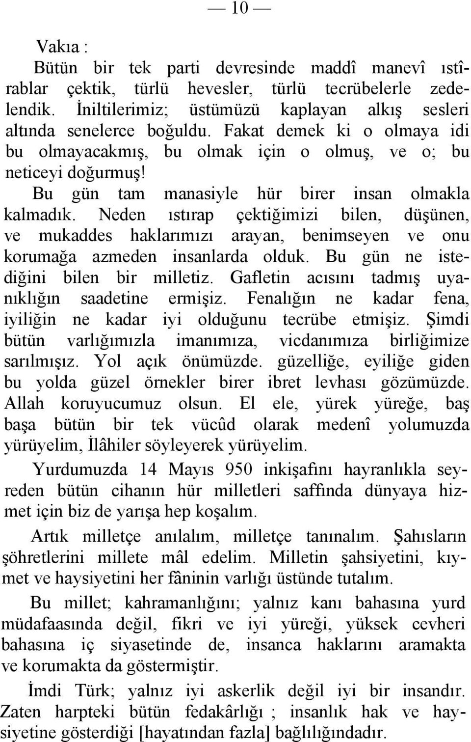 Neden ıstırap çektiğimizi bilen, düşünen, ve mukaddes haklarımızı arayan, benimseyen ve onu korumağa azmeden insanlarda olduk. Bu gün ne istediğini bilen bir milletiz.