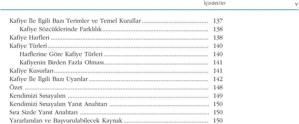 .. 140 Kafiyenin Birden Fazla Olmas... 141 Kafiye Kusurlar... 141 Kafiye le lgili Baz Uyar lar... 142 Özet.