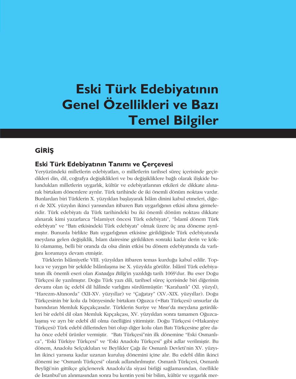 ayr l r. Türk tarihinde de iki önemli dönüm noktas vard r. Bunlardan biri Türklerin X. yüzy ldan bafllayarak slâm dinini kabul etmeleri, di eri de XIX.