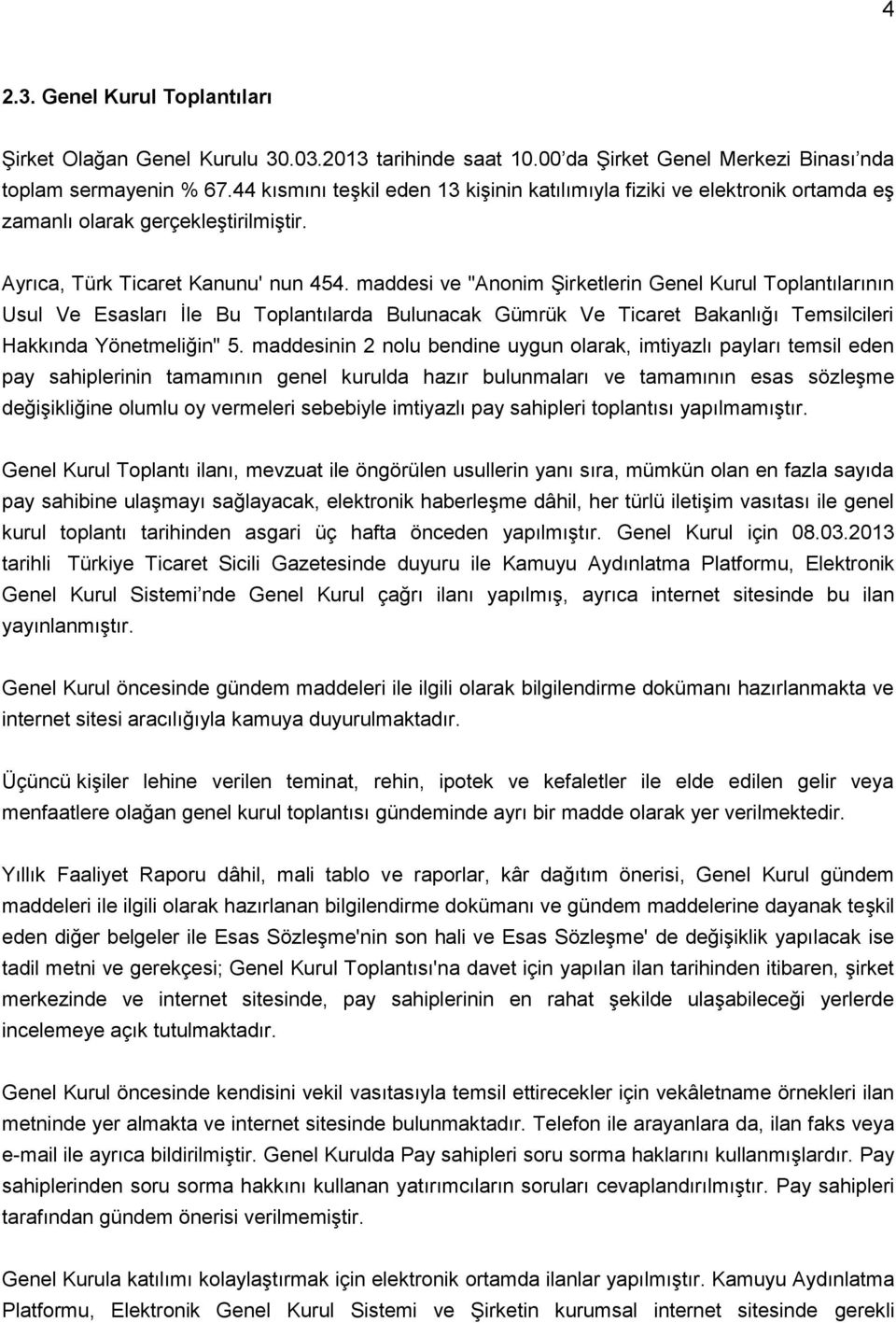 maddesi ve "Anonim Şirketlerin Genel Kurul Toplantılarının Usul Ve Esasları İle Bu Toplantılarda Bulunacak Gümrük Ve Ticaret Bakanlığı Temsilcileri Hakkında Yönetmeliğin" 5.