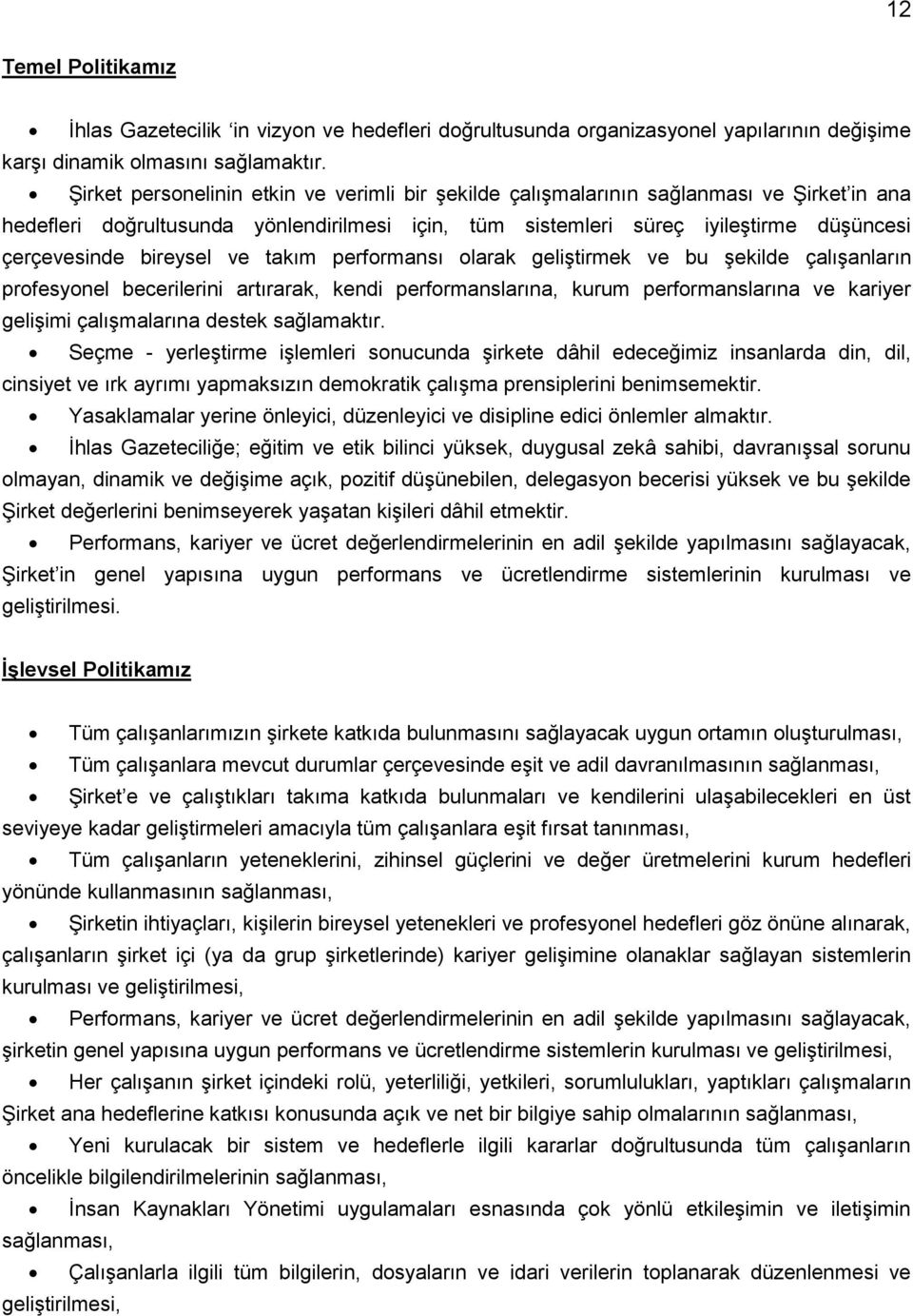 bireysel ve takım performansı olarak geliştirmek ve bu şekilde çalışanların profesyonel becerilerini artırarak, kendi performanslarına, kurum performanslarına ve kariyer gelişimi çalışmalarına destek