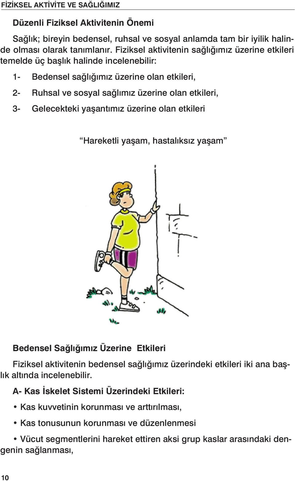 3- Gelecekteki yaşantımız üzerine olan etkileri Hareketli yaşam, hastalıksız yaşam Bedensel Sağlığımız Üzerine Etkileri Fiziksel aktivitenin bedensel sağlığımız üzerindeki etkileri iki ana